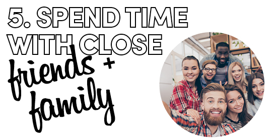 "5. Spend Time with Close Friends + Family" text with a group of smiling people taking a selfie together.