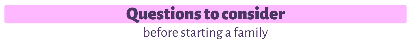 Questions to consider before starting a family