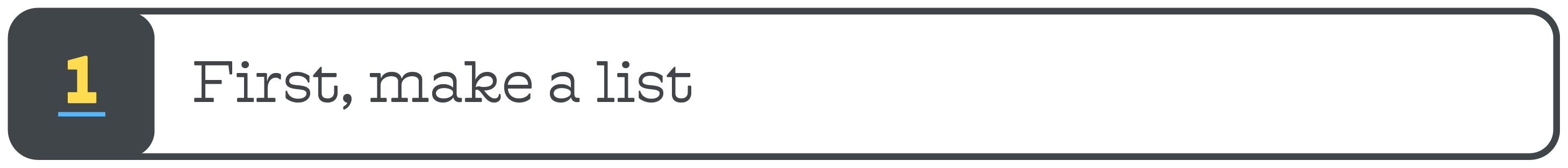 1. First, make a list