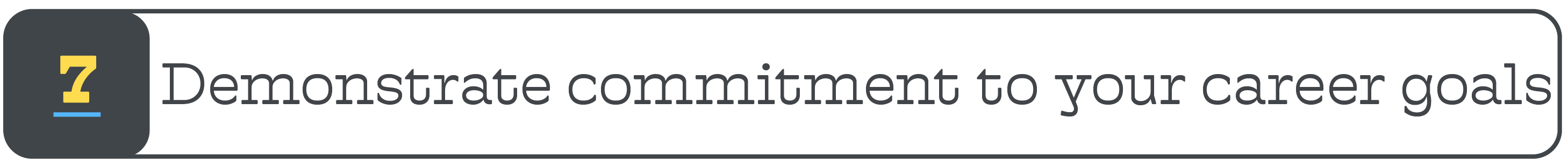 7. Demonstrate commitment to your career goals