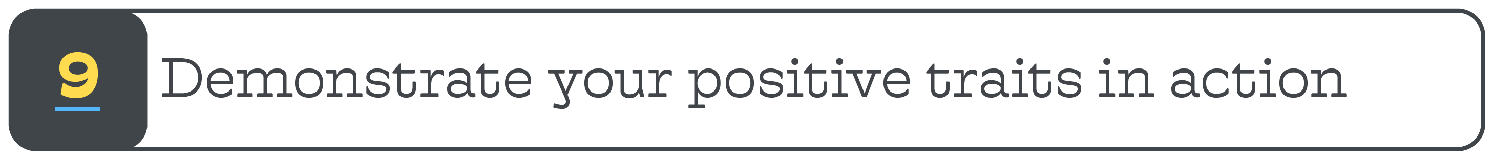 9. Demonstrate your positive traits in action
