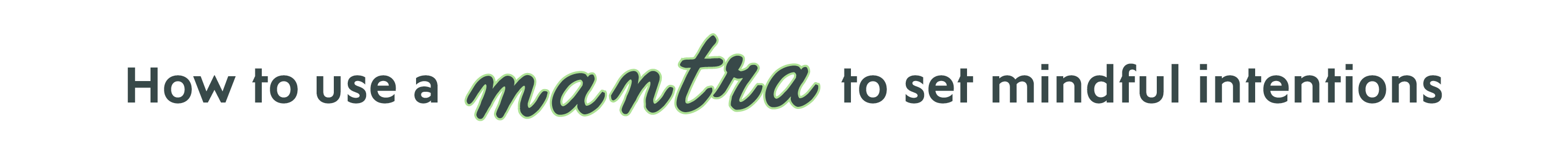 How to use a mantra to set mindful intentions